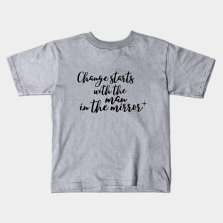 Change starts with the Man in the Mirror Kids T-Shirt